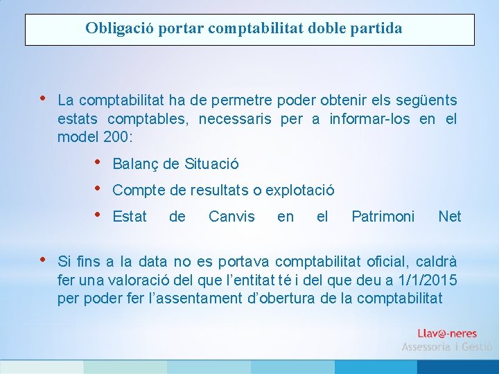 Obligació portar comptabilitat doble partida • La comptabilitat ha de permetre poder obtenir els