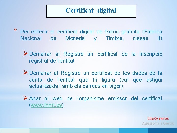 Certificat digital * Per obtenir el certificat digital de forma gratuïta (Fàbrica Nacional de