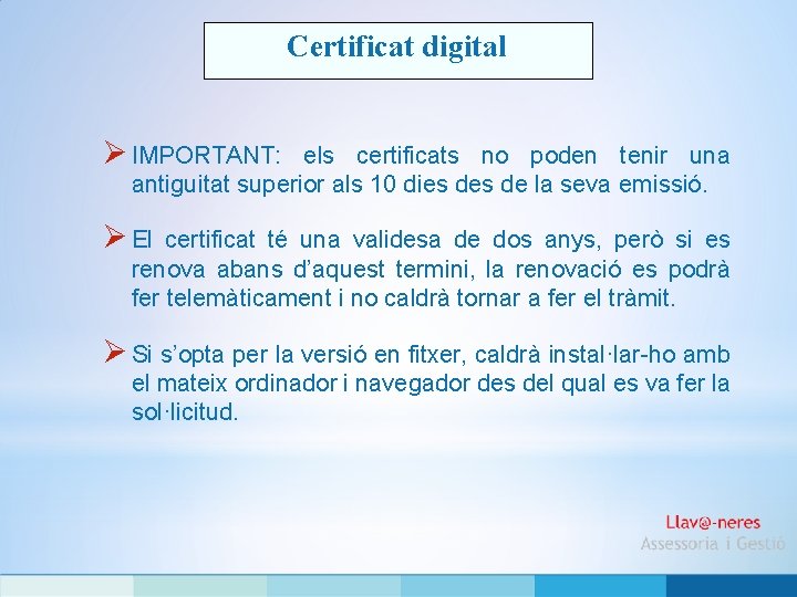 Certificat digital Ø IMPORTANT: els certificats no poden tenir una antiguitat superior als 10