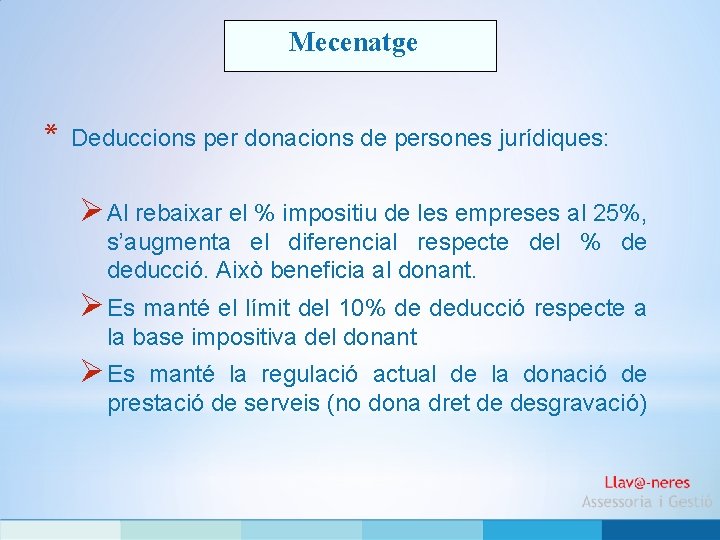 Mecenatge * Deduccions per donacions de persones jurídiques: Ø Al rebaixar el % impositiu