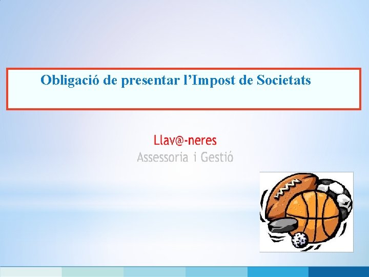 Obligació de presentar l’Impost de Societats 