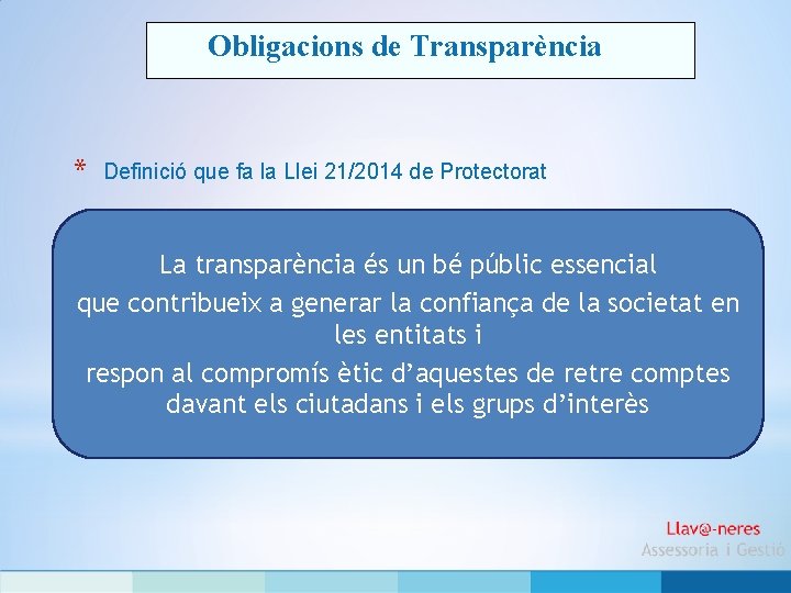 Obligacions de Transparència * Definició que fa la Llei 21/2014 de Protectorat La transparència