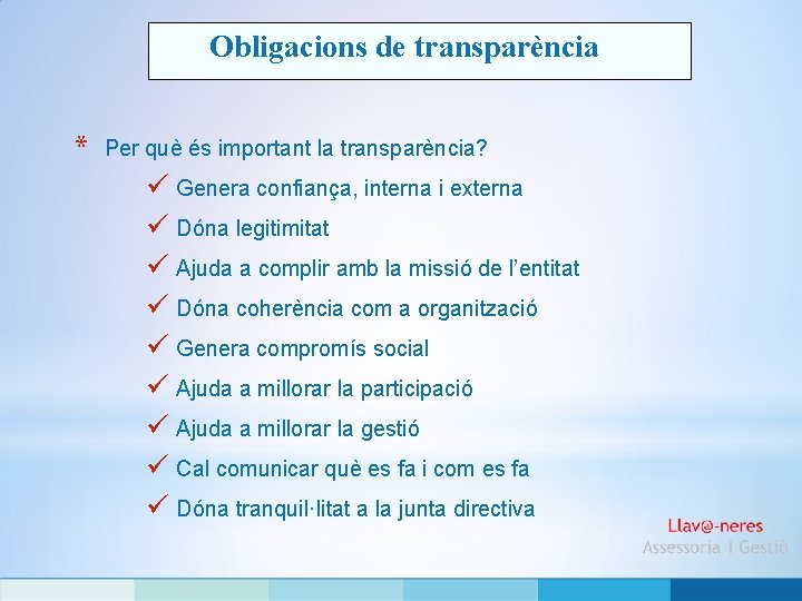 Obligacions de transparència * Per què és important la transparència? ü Genera confiança, interna