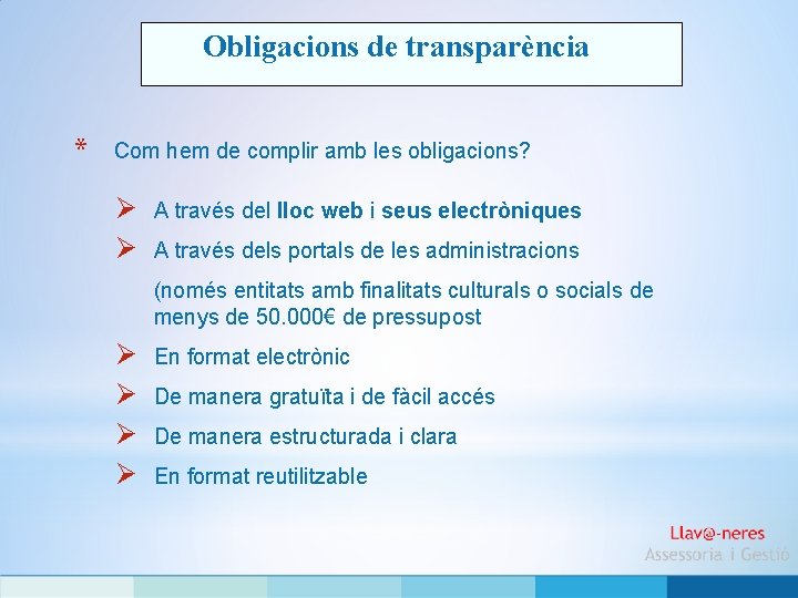 Obligacions de transparència * Com hem de complir amb les obligacions? Ø Ø A