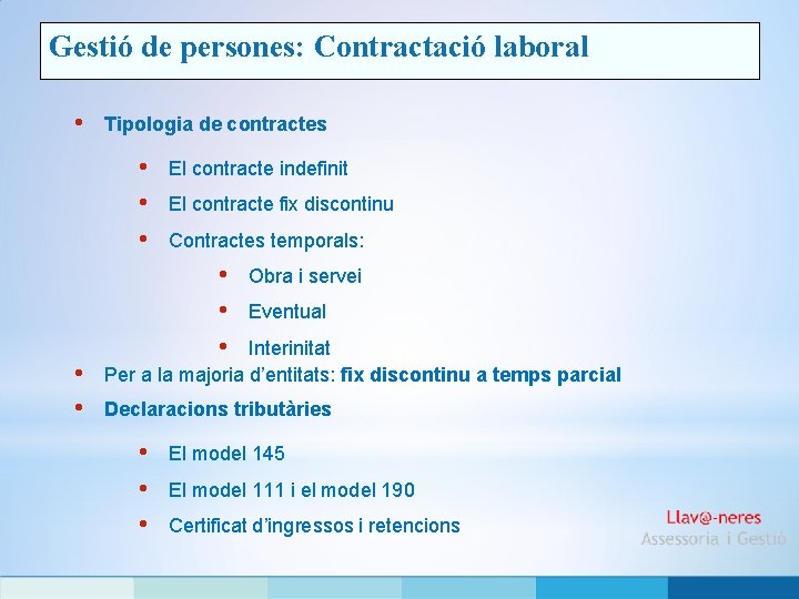 Gestió de persones: Contractació laboral • Tipologia de contractes • • • El contracte