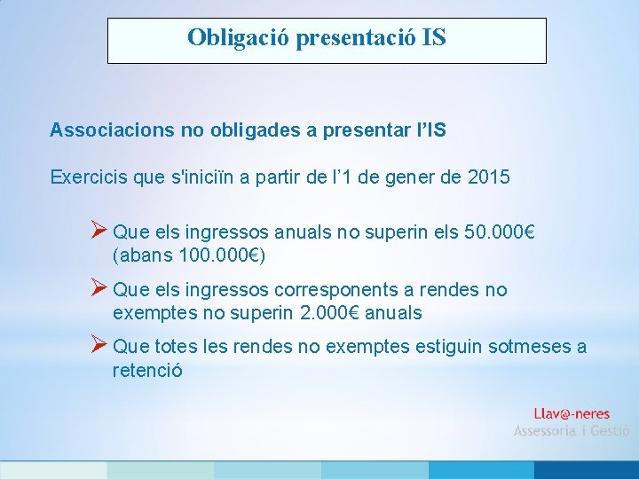 Obligació presentació IS Associacions no obligades a presentar l’IS Exercicis que s'iniciïn a partir