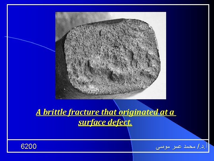 A brittle fracture that originated at a surface defect. 6200 ﻣﺤﻤﺪ ﻋﻤﺮ ﻣﻮﺳﻰ /.