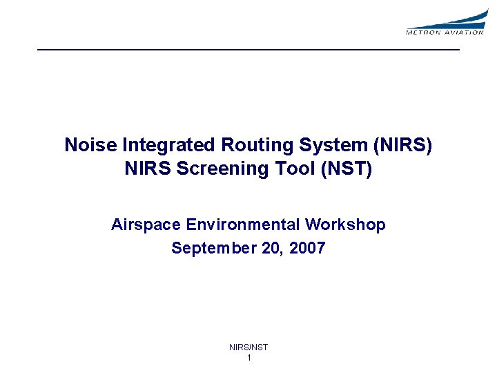 Noise Integrated Routing System (NIRS) NIRS Screening Tool (NST) Airspace Environmental Workshop September 20,