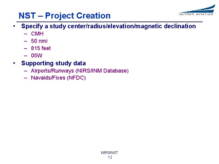 NST – Project Creation • Specify a study center/radius/elevation/magnetic declination – – CMH 50