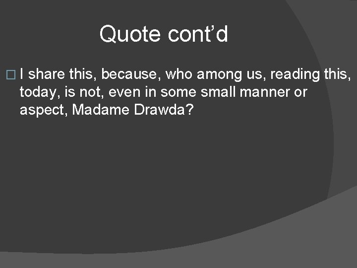Quote cont’d � I share this, because, who among us, reading this, today, is Quote cont’d � I share this, because, who among us, reading this, today, is