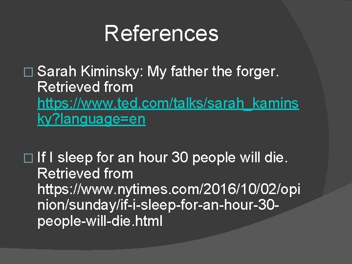 References � Sarah Kiminsky: My father the forger. Retrieved from https: //www. ted. com/talks/sarah_kamins References � Sarah Kiminsky: My father the forger. Retrieved from https: //www. ted. com/talks/sarah_kamins