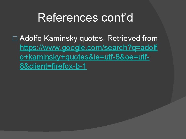 References cont’d � Adolfo Kaminsky quotes. Retrieved from https: //www. google. com/search? q=adolf o+kaminsky+quotes&ie=utf-8&oe=utf References cont’d � Adolfo Kaminsky quotes. Retrieved from https: //www. google. com/search? q=adolf o+kaminsky+quotes&ie=utf-8&oe=utf
