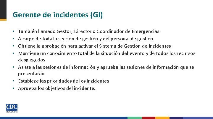 Gerente de incidentes (GI) También llamado Gestor, Director o Coordinador de Emergencias A cargo