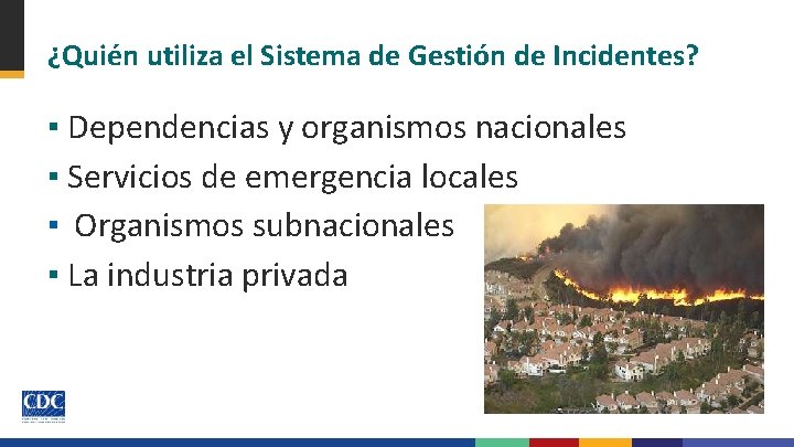 ¿Quién utiliza el Sistema de Gestión de Incidentes? ▪ Dependencias y organismos nacionales ▪