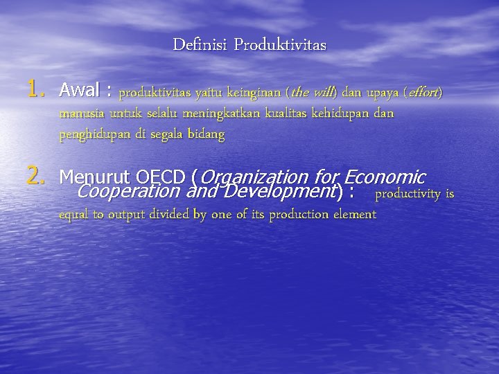 Definisi Produktivitas 1. Awal : produktivitas yaitu keinginan (the will) dan upaya (effort) manusia