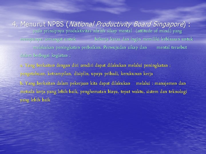 4. Menurut NPBS (National Productivity Board Singapore) : pada prinsipnya produktivitas adalah sikap mental