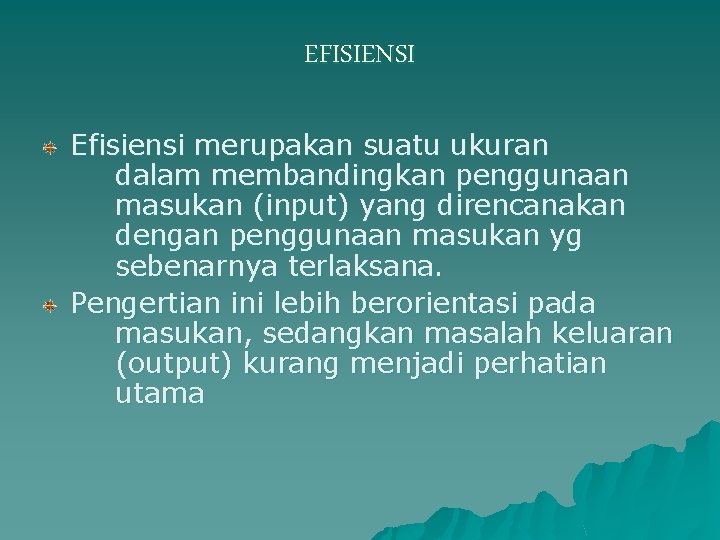 EFISIENSI Efisiensi merupakan suatu ukuran dalam membandingkan penggunaan masukan (input) yang direncanakan dengan penggunaan