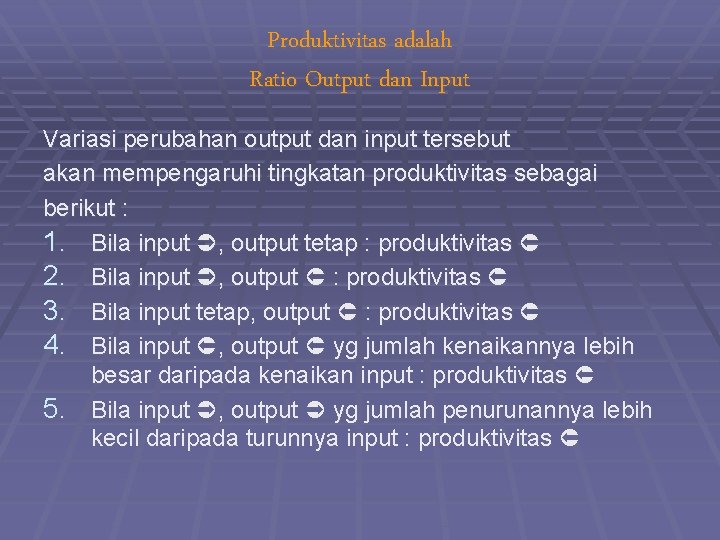 Produktivitas adalah Ratio Output dan Input Variasi perubahan output dan input tersebut akan mempengaruhi