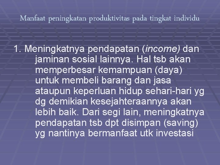 Manfaat peningkatan produktivitas pada tingkat individu 1. Meningkatnya pendapatan (income) dan jaminan sosial lainnya.