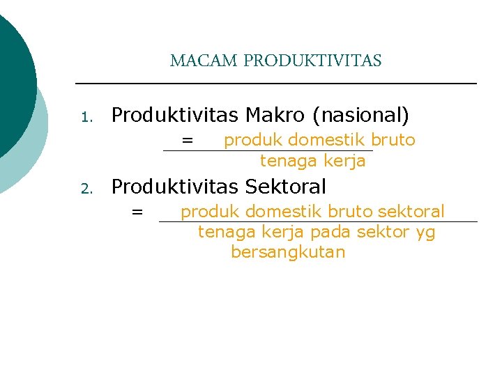 MACAM PRODUKTIVITAS 1. Produktivitas Makro (nasional) = 2. produk domestik bruto tenaga kerja Produktivitas