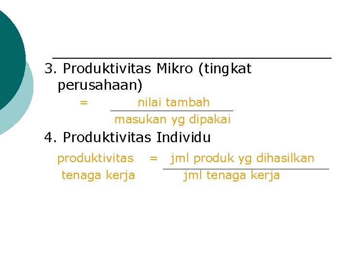 3. Produktivitas Mikro (tingkat perusahaan) = nilai tambah masukan yg dipakai 4. Produktivitas Individu