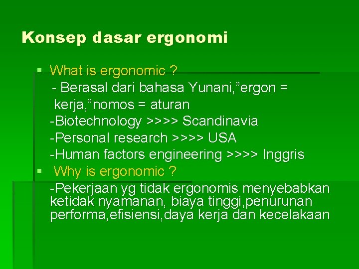 Konsep dasar ergonomi § What is ergonomic ? - Berasal dari bahasa Yunani, ”ergon