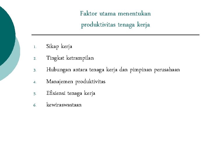 Faktor utama menentukan produktivitas tenaga kerja 1. 2. 3. 4. 5. 6. Sikap kerja