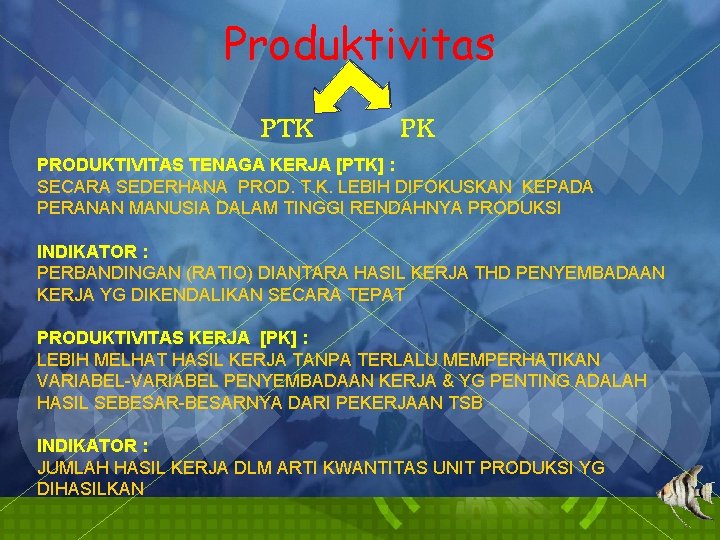 Produktivitas PTK PK PRODUKTIVITAS TENAGA KERJA [PTK] : SECARA SEDERHANA PROD. T. K. LEBIH