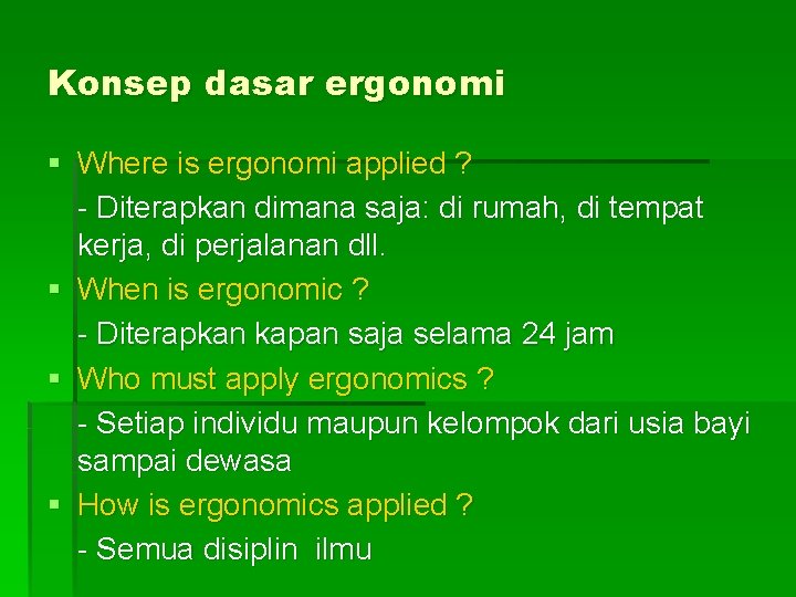 Konsep dasar ergonomi § Where is ergonomi applied ? - Diterapkan dimana saja: di