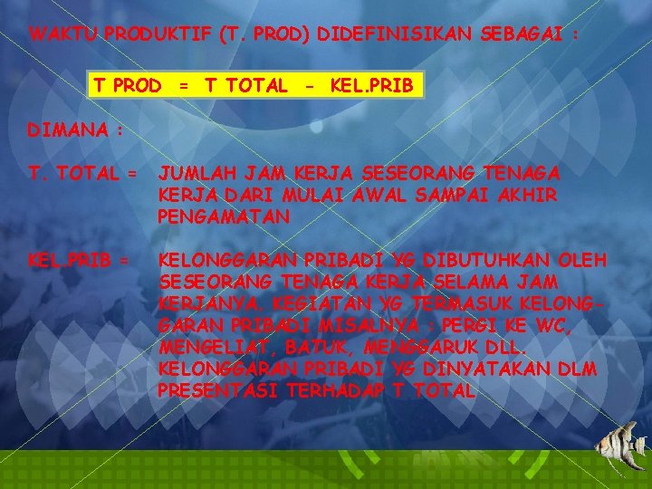 WAKTU PRODUKTIF (T. PROD) DIDEFINISIKAN SEBAGAI : T PROD = T TOTAL - KEL.