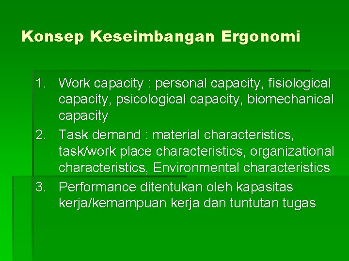 Konsep Keseimbangan Ergonomi 1. Work capacity : personal capacity, fisiological capacity, psicological capacity, biomechanical