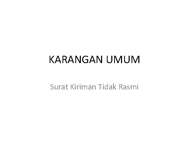 KARANGAN UMUM Surat Kiriman Tidak Rasmi 