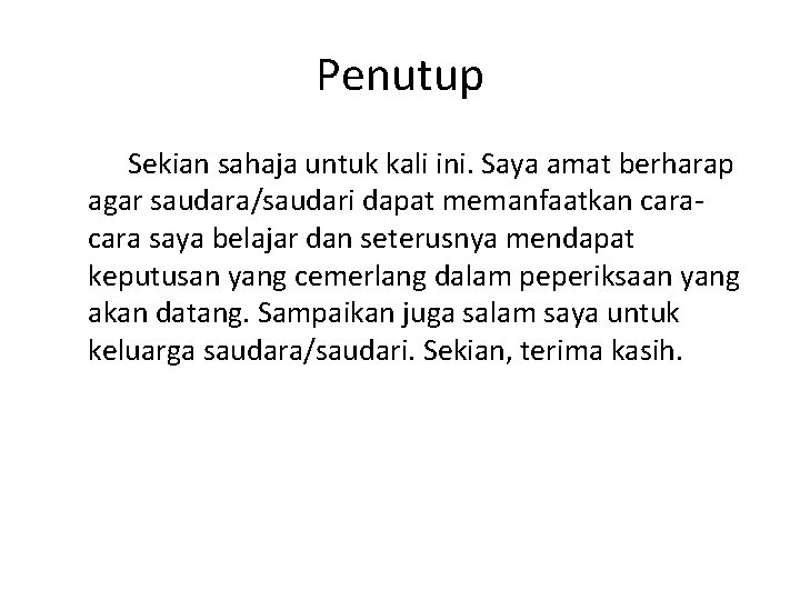 Penutup Sekian sahaja untuk kali ini. Saya amat berharap agar saudara/saudari dapat memanfaatkan cara