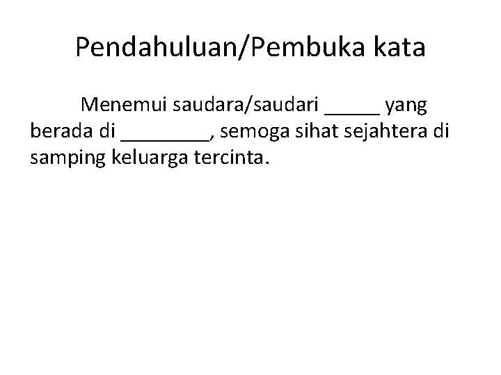 Pendahuluan/Pembuka kata Menemui saudara/saudari _____ yang berada di ____, semoga sihat sejahtera di samping