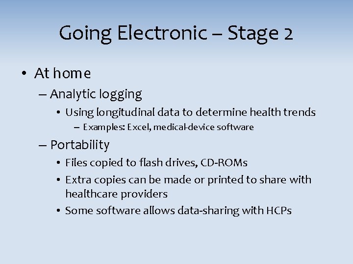 Going Electronic – Stage 2 • At home – Analytic logging • Using longitudinal