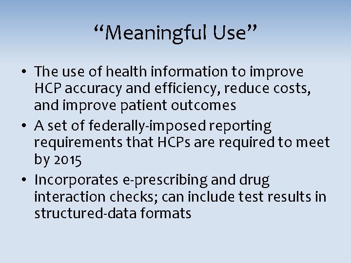 “Meaningful Use” • The use of health information to improve HCP accuracy and efficiency,