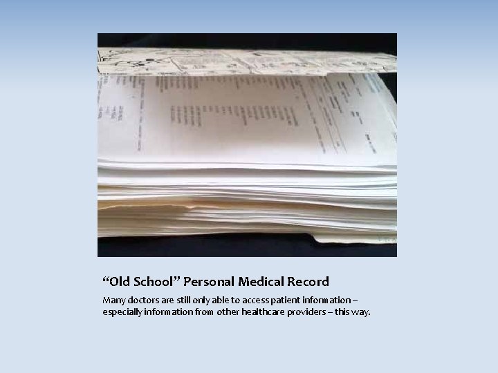 “Old School” Personal Medical Record Many doctors are still only able to access patient