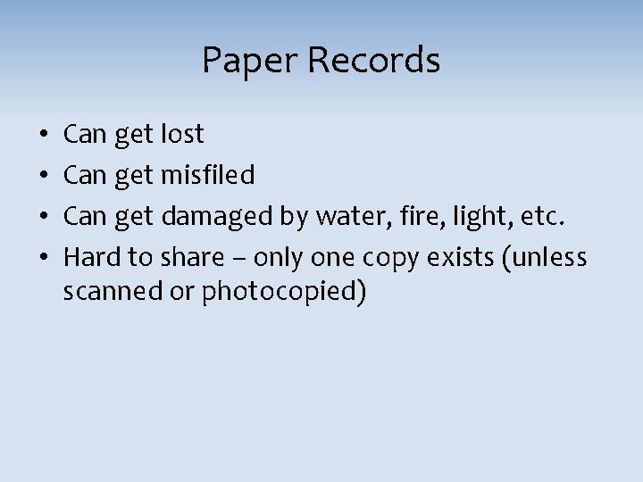 Paper Records • • Can get lost Can get misfiled Can get damaged by