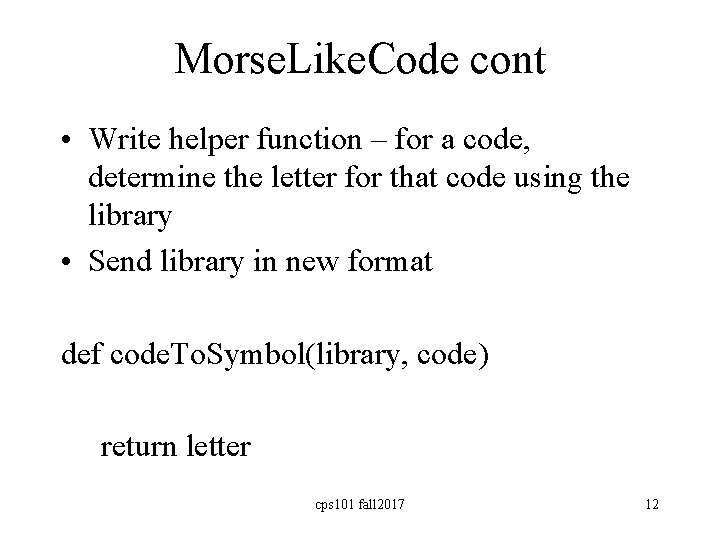 Morse. Like. Code cont • Write helper function – for a code, determine the