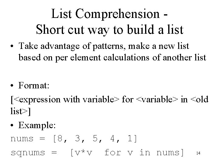 List Comprehension Short cut way to build a list • Take advantage of patterns,