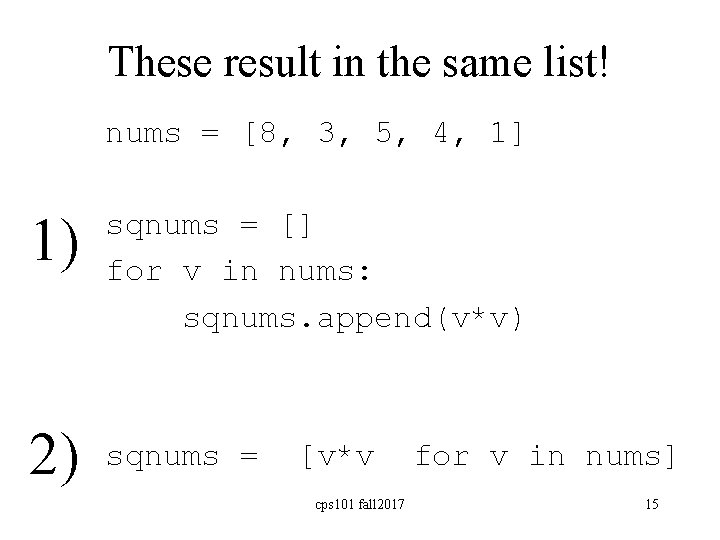 These result in the same list! nums = [8, 3, 5, 4, 1] 1)