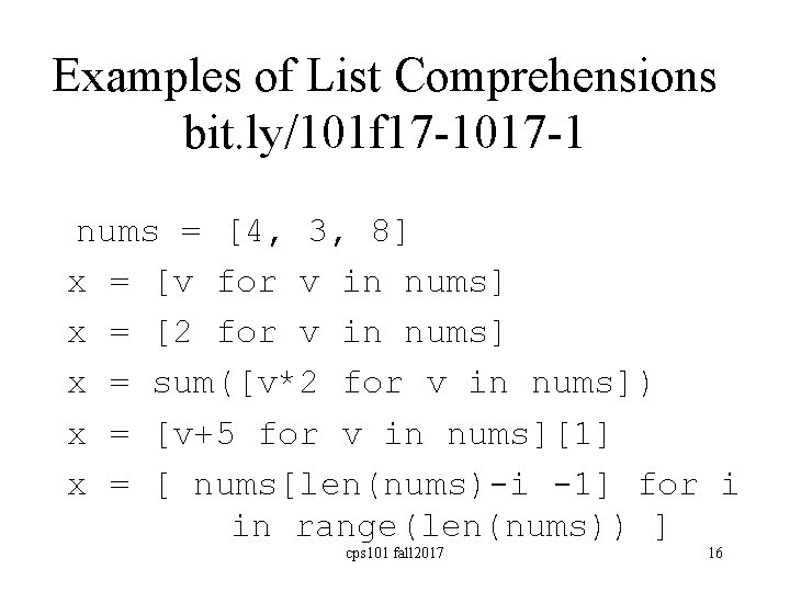 Examples of List Comprehensions bit. ly/101 f 17 -1017 -1 nums = [4, 3,