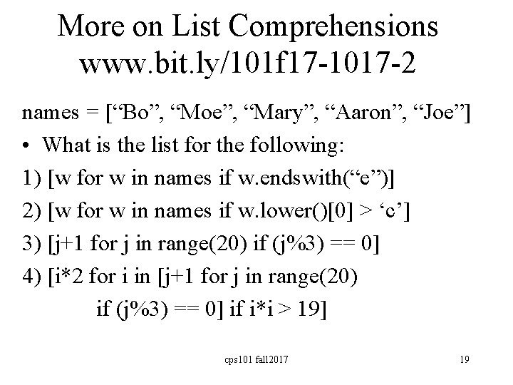 More on List Comprehensions www. bit. ly/101 f 17 -1017 -2 names = [“Bo”,