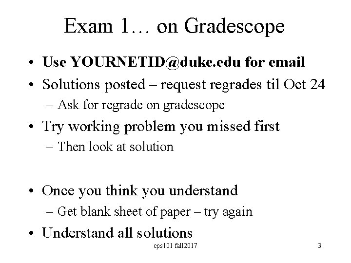 Exam 1… on Gradescope • Use YOURNETID@duke. edu for email • Solutions posted –