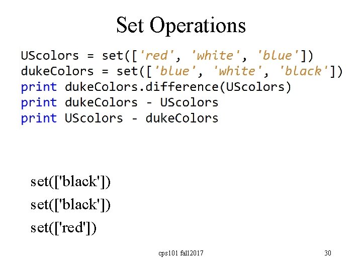 Set Operations set(['black']) set(['red']) cps 101 fall 2017 30 