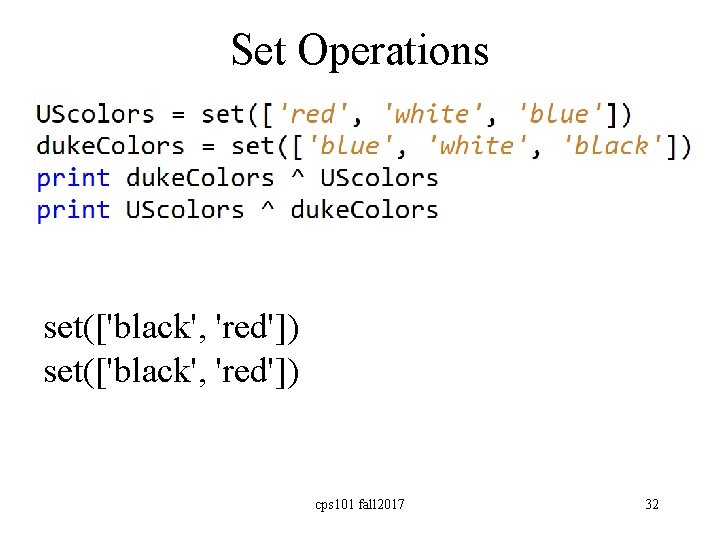 Set Operations set(['black', 'red']) cps 101 fall 2017 32 