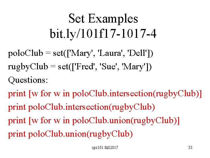 Set Examples bit. ly/101 f 17 -1017 -4 polo. Club = set(['Mary', 'Laura', 'Dell'])