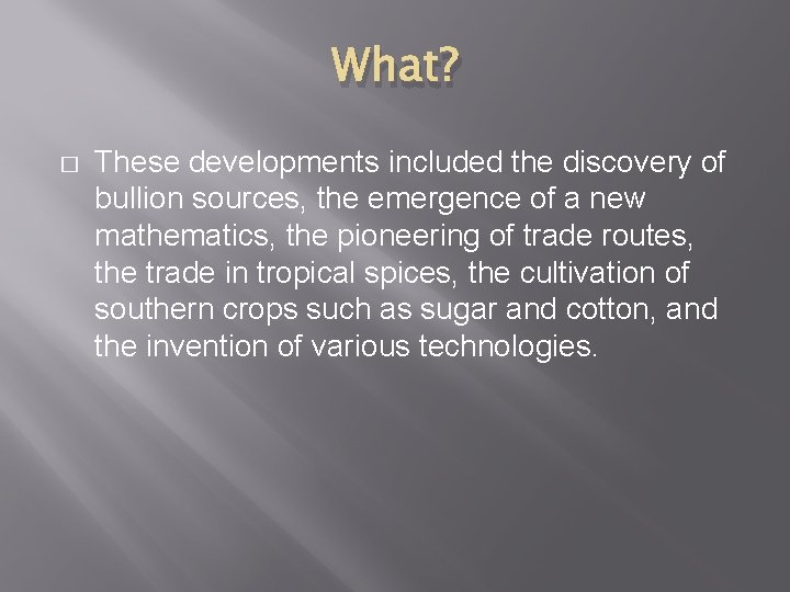 What? � These developments included the discovery of bullion sources, the emergence of a