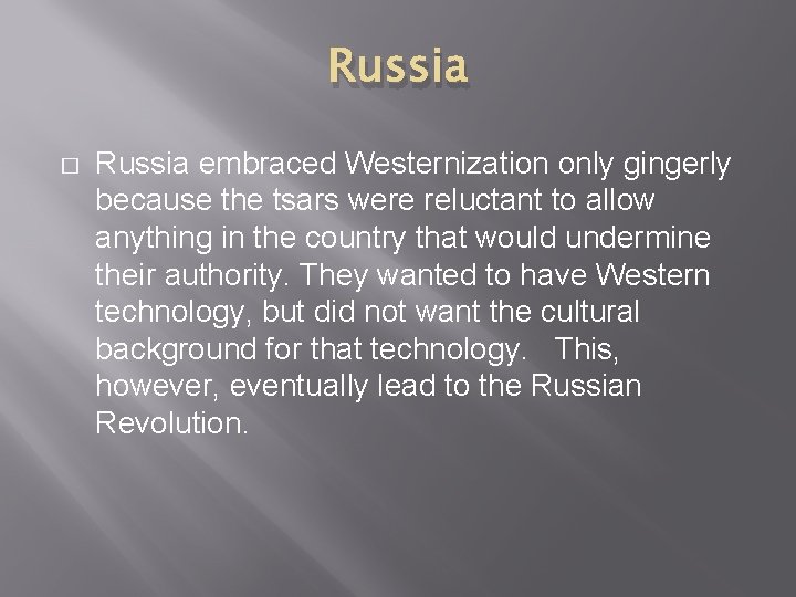 Russia � Russia embraced Westernization only gingerly because the tsars were reluctant to allow