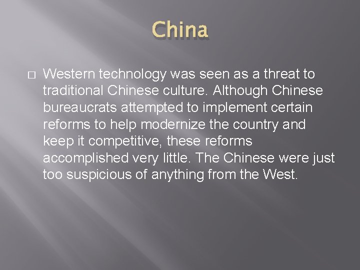 China � Western technology was seen as a threat to traditional Chinese culture. Although